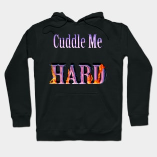 Funny cuddle me hard design Hoodie